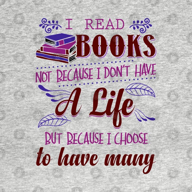 I Read Books Not Because I Don't Have a Life by KsuAnn